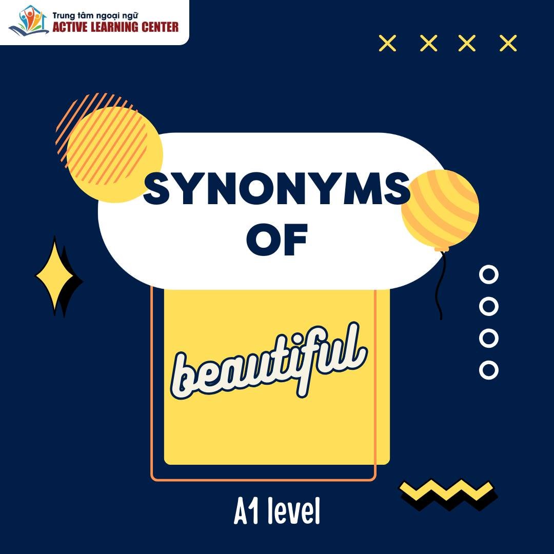 Nâng cấp tiếng anh của bạn bằng SYNONYMS (beautiful, lovely, stunning